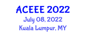 Asia Conference on Energy and Electrical Engineering (ACEEE) July 08, 2022 - Kuala Lumpur, Malaysia