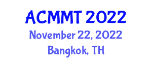 Asia Conference on Material and Manufacturing Technology (ACMMT) November 22, 2022 - Bangkok, Thailand