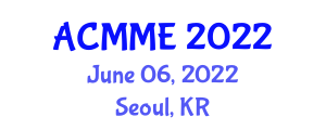Asia Conference on Mechanical and Materials Engineering (ACMME) June 06, 2022 - Seoul, Republic of Korea