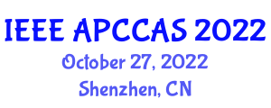 Asia Pacific Conference on Circuits and Systems (IEEE APCCAS) October 27, 2022 - Shenzhen, China