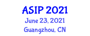 Asia Symposium on Image Processing (ASIP) June 23, 2021 - Guangzhou, China