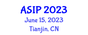 Asia Symposium on Image Processing (ASIP) June 15, 2023 - Tianjin, China