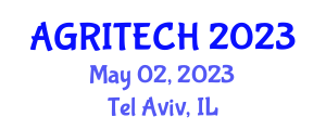 International Agricultural Technology Exhibition & Conference (AGRITECH) May 02, 2023 - Tel Aviv, Israel