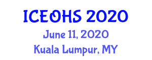 International Conference and Expo on Occupational Health and Safety (ICEOHS) June 11, 2020 - Kuala Lumpur, Malaysia