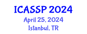International Conference on Acoustics, Speech and Signal Processing (ICASSP) April 25, 2024 - Istanbul, Turkey