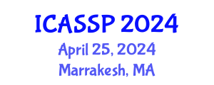International Conference on Acoustics, Speech and Signal Processing (ICASSP) April 25, 2024 - Marrakesh, Morocco