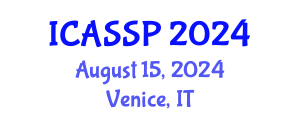 International Conference on Acoustics, Speech and Signal Processing (ICASSP) August 15, 2024 - Venice, Italy