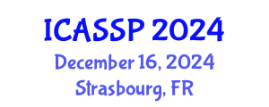 International Conference on Acoustics, Speech and Signal Processing (ICASSP) December 16, 2024 - Strasbourg, France