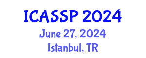International Conference on Acoustics, Speech and Signal Processing (ICASSP) June 27, 2024 - Istanbul, Turkey