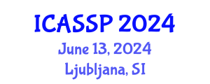 International Conference on Acoustics, Speech and Signal Processing (ICASSP) June 13, 2024 - Ljubljana, Slovenia