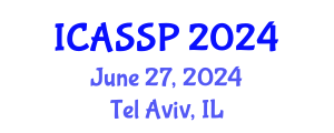 International Conference on Acoustics, Speech and Signal Processing (ICASSP) June 27, 2024 - Tel Aviv, Israel