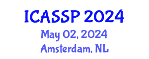 International Conference on Acoustics, Speech and Signal Processing (ICASSP) May 02, 2024 - Amsterdam, Netherlands