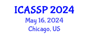 International Conference on Acoustics, Speech and Signal Processing (ICASSP) May 16, 2024 - Chicago, United States