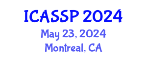 International Conference on Acoustics, Speech and Signal Processing (ICASSP) May 23, 2024 - Montreal, Canada
