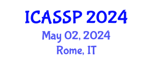 International Conference on Acoustics, Speech and Signal Processing (ICASSP) May 02, 2024 - Rome, Italy