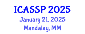 International Conference on Acoustics, Speech and Signal Processing (ICASSP) January 21, 2025 - Mandalay, Myanmar