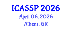 International Conference on Acoustics, Speech and Signal Processing (ICASSP) April 06, 2026 - Athens, Greece International Conference on Acoustics, Speech and Signal Processing (ICASSP) April 06, 2026 - Athens, Greece