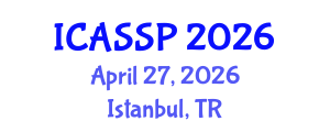 International Conference on Acoustics, Speech and Signal Processing (ICASSP) April 27, 2026 - Istanbul, Turkey International Conference on Acoustics, Speech and Signal Processing (ICASSP) April 27, 2026 - Istanbul, Turkey