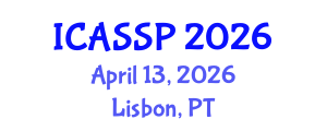 International Conference on Acoustics, Speech and Signal Processing (ICASSP) April 13, 2026 - Lisbon, Portugal International Conference on Acoustics, Speech and Signal Processing (ICASSP) April 13, 2026 - Lisbon, Portugal