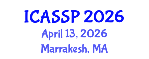 International Conference on Acoustics, Speech and Signal Processing (ICASSP) April 13, 2026 - Marrakesh, Morocco International Conference on Acoustics, Speech and Signal Processing (ICASSP) April 13, 2026 - Marrakesh, Morocco