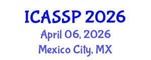 International Conference on Acoustics, Speech and Signal Processing (ICASSP) April 06, 2026 - Mexico City, Mexico International Conference on Acoustics, Speech and Signal Processing (ICASSP) April 06, 2026 - Mexico City, Mexico