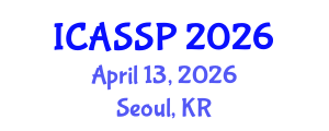 International Conference on Acoustics, Speech and Signal Processing (ICASSP) April 13, 2026 - Seoul, Republic of Korea International Conference on Acoustics, Speech and Signal Processing (ICASSP) April 13, 2026 - Seoul, Republic of Korea