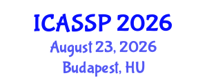 International Conference on Acoustics, Speech and Signal Processing (ICASSP) August 23, 2026 - Budapest, Hungary International Conference on Acoustics, Speech and Signal Processing (ICASSP) August 23, 2026 - Budapest, Hungary
