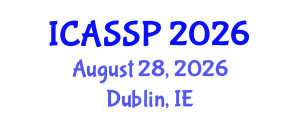International Conference on Acoustics, Speech and Signal Processing (ICASSP) August 28, 2026 - Dublin, Ireland International Conference on Acoustics, Speech and Signal Processing (ICASSP) August 28, 2026 - Dublin, Ireland