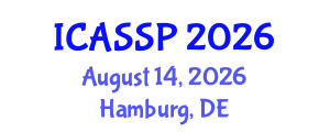 International Conference on Acoustics, Speech and Signal Processing (ICASSP) August 14, 2026 - Hamburg, Germany International Conference on Acoustics, Speech and Signal Processing (ICASSP) August 14, 2026 - Hamburg, Germany