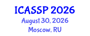 International Conference on Acoustics, Speech and Signal Processing (ICASSP) August 30, 2026 - Moscow, Russia International Conference on Acoustics, Speech and Signal Processing (ICASSP) August 30, 2026 - Moscow, Russia