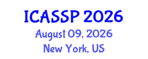 International Conference on Acoustics, Speech and Signal Processing (ICASSP) August 09, 2026 - New York, United States International Conference on Acoustics, Speech and Signal Processing (ICASSP) August 09, 2026 - New York, United States