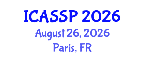 International Conference on Acoustics, Speech and Signal Processing (ICASSP) August 26, 2026 - Paris, France International Conference on Acoustics, Speech and Signal Processing (ICASSP) August 26, 2026 - Paris, France