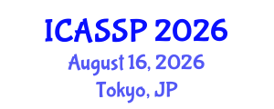 International Conference on Acoustics, Speech and Signal Processing (ICASSP) August 16, 2026 - Tokyo, Japan International Conference on Acoustics, Speech and Signal Processing (ICASSP) August 16, 2026 - Tokyo, Japan