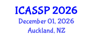 International Conference on Acoustics, Speech and Signal Processing (ICASSP) December 01, 2026 - Auckland, New Zealand International Conference on Acoustics, Speech and Signal Processing (ICASSP) December 01, 2026 - Auckland, New Zealand