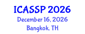International Conference on Acoustics, Speech and Signal Processing (ICASSP) December 16, 2026 - Bangkok, Thailand International Conference on Acoustics, Speech and Signal Processing (ICASSP) December 16, 2026 - Bangkok, Thailand