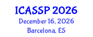 International Conference on Acoustics, Speech and Signal Processing (ICASSP) December 16, 2026 - Barcelona, Spain International Conference on Acoustics, Speech and Signal Processing (ICASSP) December 16, 2026 - Barcelona, Spain
