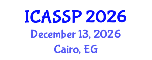International Conference on Acoustics, Speech and Signal Processing (ICASSP) December 13, 2026 - Cairo, Egypt International Conference on Acoustics, Speech and Signal Processing (ICASSP) December 13, 2026 - Cairo, Egypt