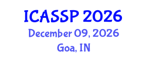 International Conference on Acoustics, Speech and Signal Processing (ICASSP) December 09, 2026 - Goa, India International Conference on Acoustics, Speech and Signal Processing (ICASSP) December 09, 2026 - Goa, India