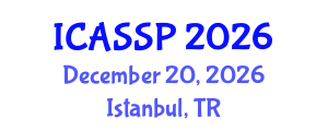 International Conference on Acoustics, Speech and Signal Processing (ICASSP) December 20, 2026 - Istanbul, Turkey International Conference on Acoustics, Speech and Signal Processing (ICASSP) December 20, 2026 - Istanbul, Turkey