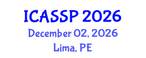 International Conference on Acoustics, Speech and Signal Processing (ICASSP) December 02, 2026 - Lima, Peru International Conference on Acoustics, Speech and Signal Processing (ICASSP) December 02, 2026 - Lima, Peru