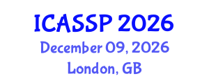 International Conference on Acoustics, Speech and Signal Processing (ICASSP) December 09, 2026 - London, United Kingdom International Conference on Acoustics, Speech and Signal Processing (ICASSP) December 09, 2026 - London, United Kingdom