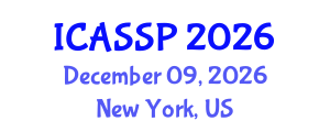 International Conference on Acoustics, Speech and Signal Processing (ICASSP) December 09, 2026 - New York, United States International Conference on Acoustics, Speech and Signal Processing (ICASSP) December 09, 2026 - New York, United States