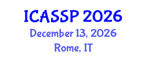 International Conference on Acoustics, Speech and Signal Processing (ICASSP) December 13, 2026 - Rome, Italy International Conference on Acoustics, Speech and Signal Processing (ICASSP) December 13, 2026 - Rome, Italy