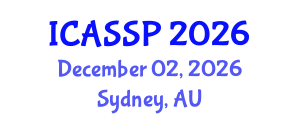 International Conference on Acoustics, Speech and Signal Processing (ICASSP) December 02, 2026 - Sydney, Australia International Conference on Acoustics, Speech and Signal Processing (ICASSP) December 02, 2026 - Sydney, Australia
