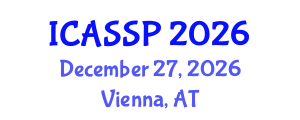 International Conference on Acoustics, Speech and Signal Processing (ICASSP) December 27, 2026 - Vienna, Austria International Conference on Acoustics, Speech and Signal Processing (ICASSP) December 27, 2026 - Vienna, Austria