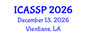 International Conference on Acoustics, Speech and Signal Processing (ICASSP) December 13, 2026 - Vientiane, Laos International Conference on Acoustics, Speech and Signal Processing (ICASSP) December 13, 2026 - Vientiane, Laos