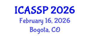 International Conference on Acoustics, Speech and Signal Processing (ICASSP) February 16, 2026 - Bogota, Colombia International Conference on Acoustics, Speech and Signal Processing (ICASSP) February 16, 2026 - Bogota, Colombia