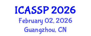 International Conference on Acoustics, Speech and Signal Processing (ICASSP) February 02, 2026 - Guangzhou, China International Conference on Acoustics, Speech and Signal Processing (ICASSP) February 02, 2026 - Guangzhou, China