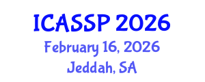 International Conference on Acoustics, Speech and Signal Processing (ICASSP) February 16, 2026 - Jeddah, Saudi Arabia International Conference on Acoustics, Speech and Signal Processing (ICASSP) February 16, 2026 - Jeddah, Saudi Arabia