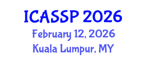 International Conference on Acoustics, Speech and Signal Processing (ICASSP) February 12, 2026 - Kuala Lumpur, Malaysia International Conference on Acoustics, Speech and Signal Processing (ICASSP) February 12, 2026 - Kuala Lumpur, Malaysia
